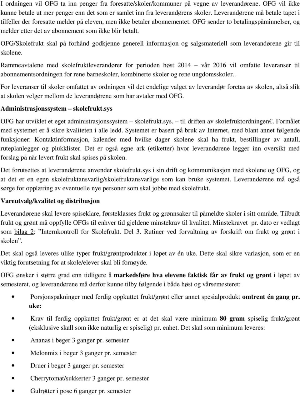 OFG/Skolefrukt skal på forhånd godkjenne generell informasjon og salgsmateriell som leverandørene gir til skolene.