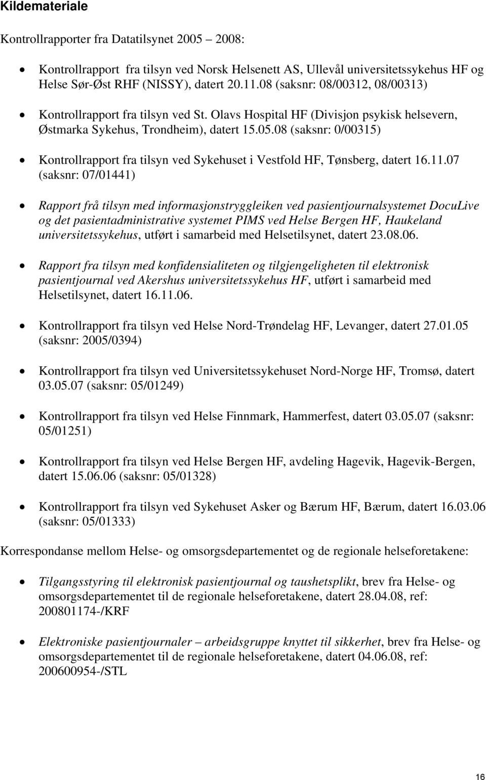 08 (saksnr: 0/00315) Kontrollrapport fra tilsyn ved Sykehuset i Vestfold HF, Tønsberg, datert 16.11.