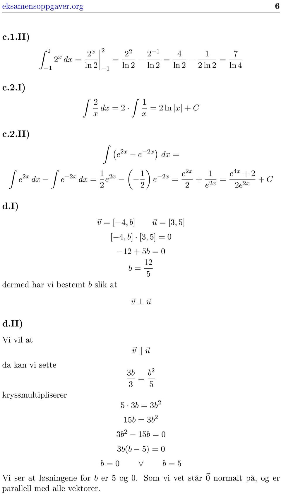 i) v = [ 4, b] u = [3, 5] [ 4, b] [3, 5] = 0 1 + 5b = 0 b = 1 5 dermed har vi bestemt b slik at v u d.