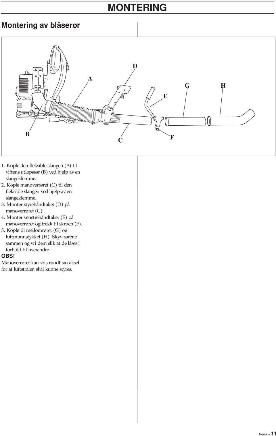 Monter venstrehåndtaket (E) på manøverrøret og trekk til skruen (F). 5. Kople til mellomrøret (G) og luftmunnstykket (H).