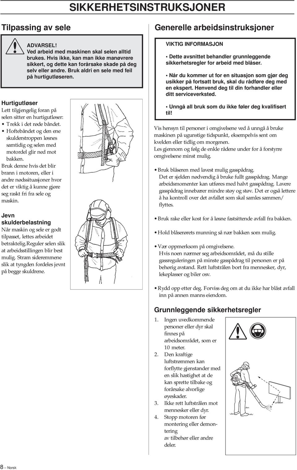 Hoftebåndet og den ene skulderstroppen løsnes samtidig og selen med motordel glir ned mot bakken.