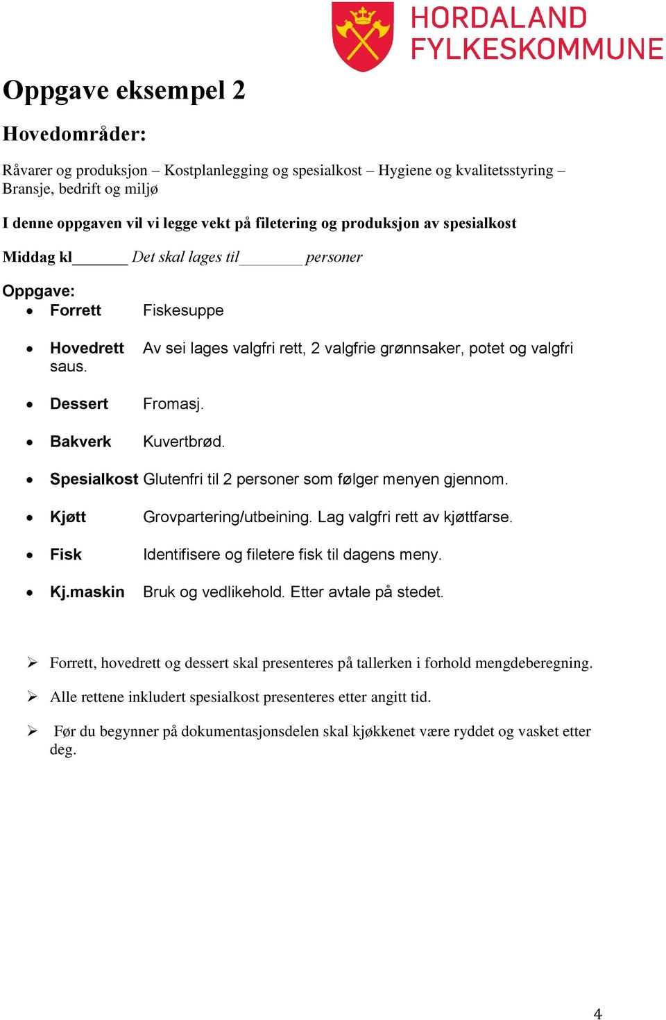 Spesialkost Glutenfri til 2 personer som følger menyen gjennom. Kjøtt Grovpartering/utbeining.