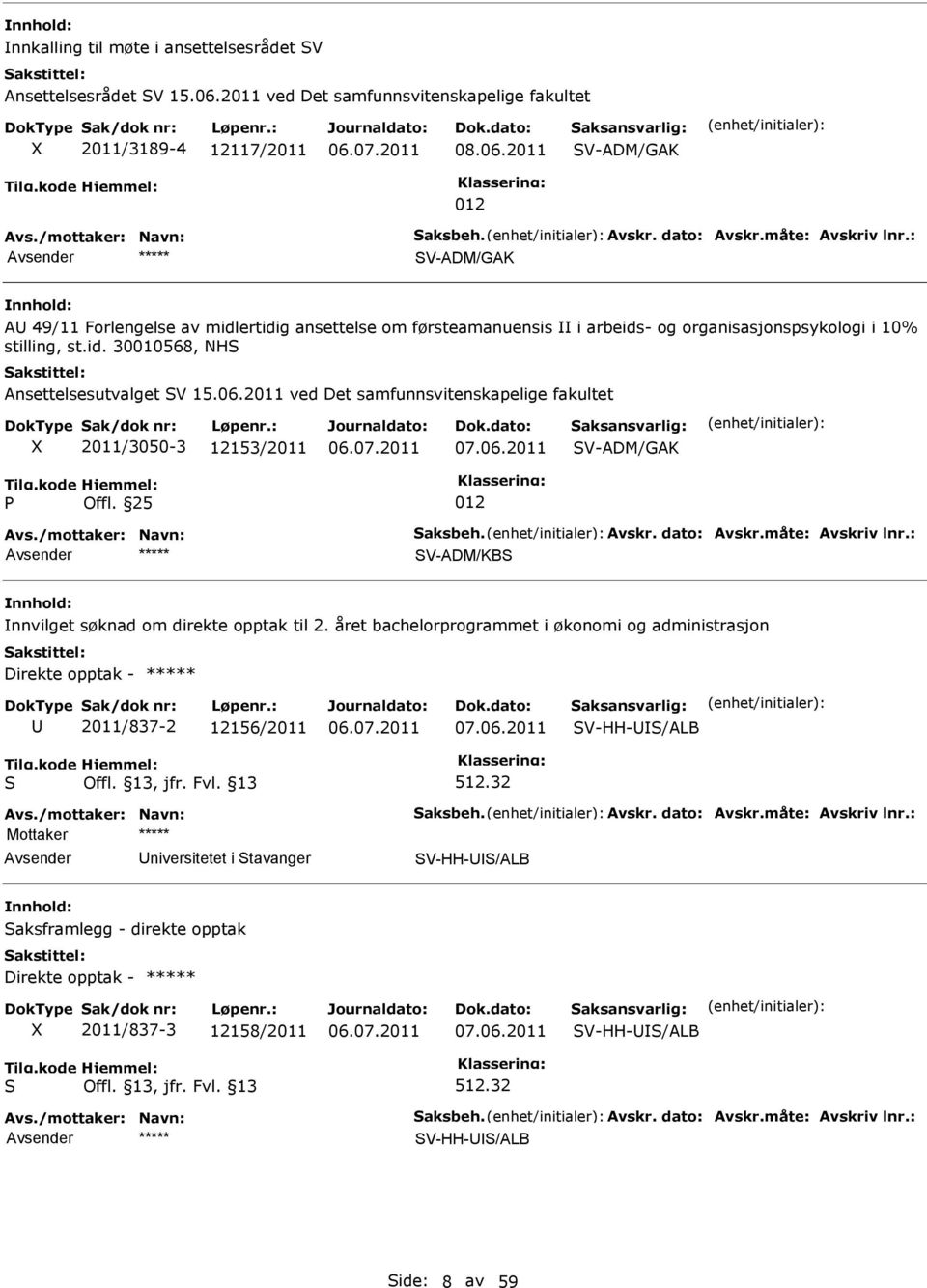 2011 V-ADM/GAK V-ADM/GAK A 49/11 Forlengelse av midlertidig ansettelse om førsteamanuensis i arbeids- og organisasjonspsykologi i 10% stilling, st.id. 30010568, NH Ansettelsesutvalget V 15.