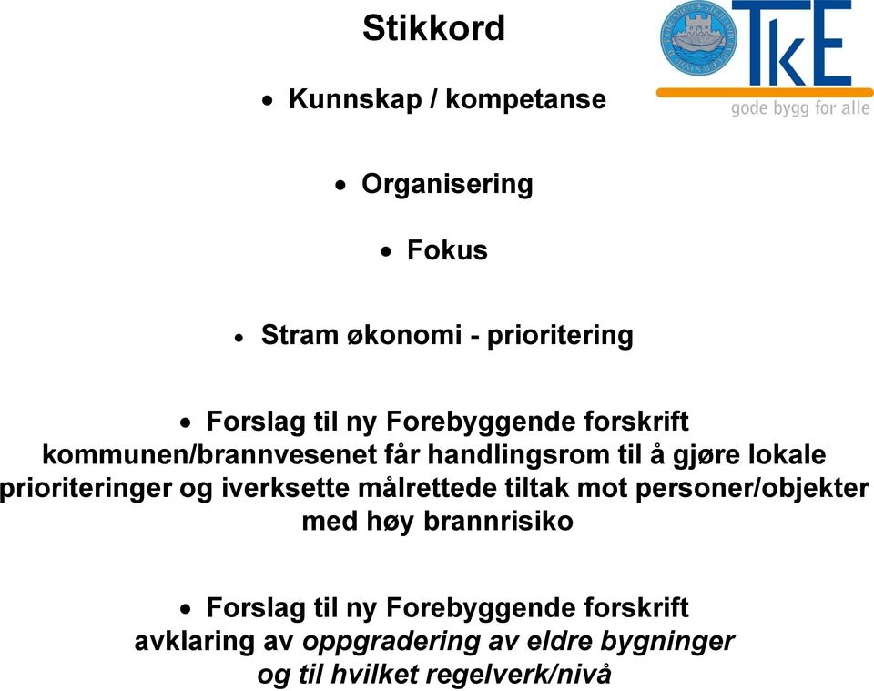 prioriteringer og iverksette målrettede tiltak mot personer/objekter med høy brannrisiko