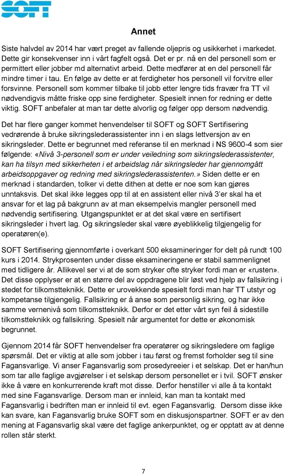 En følge av dette er at ferdigheter hos personell vil forvitre eller forsvinne.