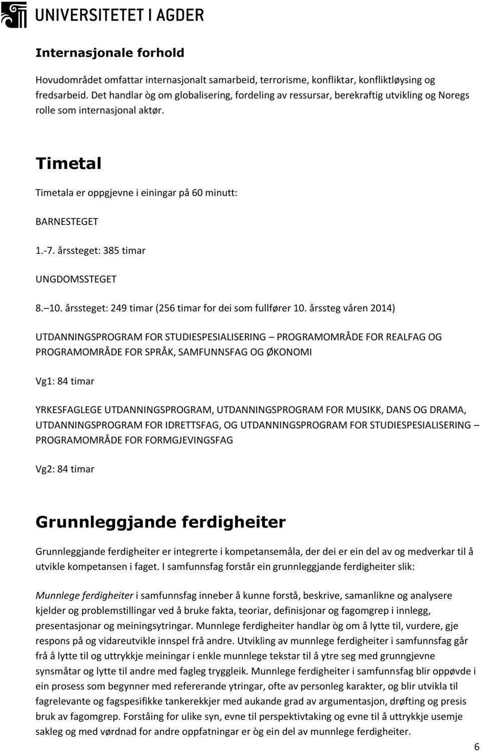 årssteget: 385 timar UNGDOMSSTEGET 8. 10. årssteget: 249 timar (256 timar for dei som fullfører 10.