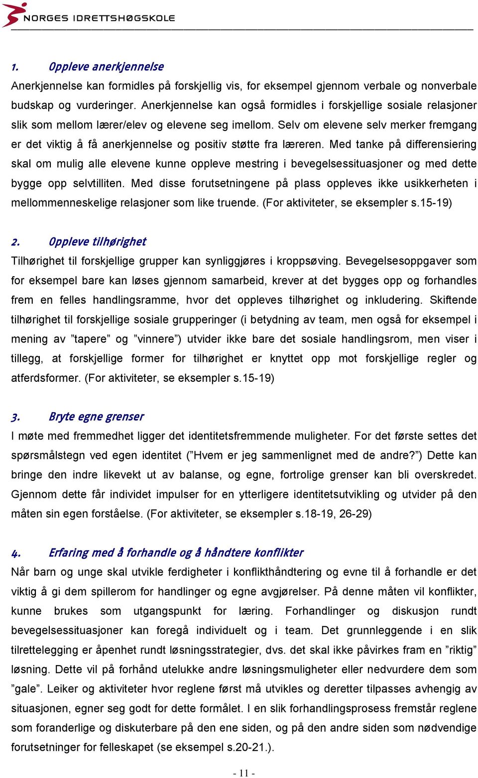 Selv om elevene selv merker fremgang er det viktig å få anerkjennelse og positiv støtte fra læreren.