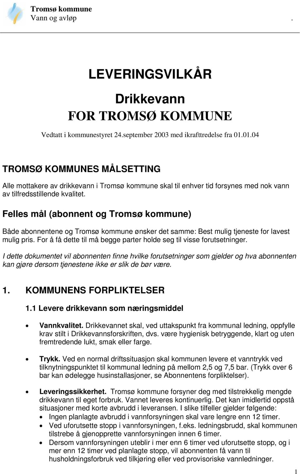 Felles mål (abonnent og Tromsø kommune) Både abonnentene og Tromsø kommune ønsker det samme: Best mulig tjeneste for lavest mulig pris.