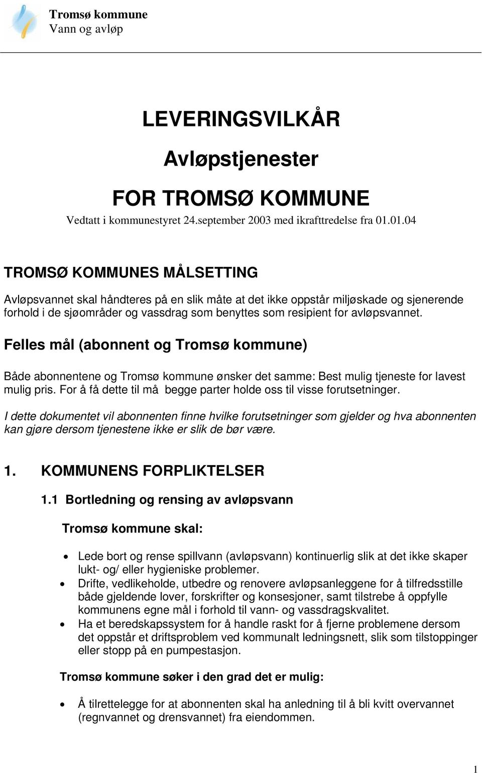 avløpsvannet. Felles mål (abonnent og Tromsø kommune) Både abonnentene og Tromsø kommune ønsker det samme: Best mulig tjeneste for lavest mulig pris.
