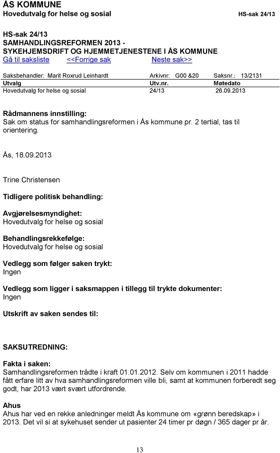 2013 Rådmannens innstilling: Sak om status for samhandlingsreformen i Ås kommune pr. 2 tertial, tas til orientering. Ås, 18.09.