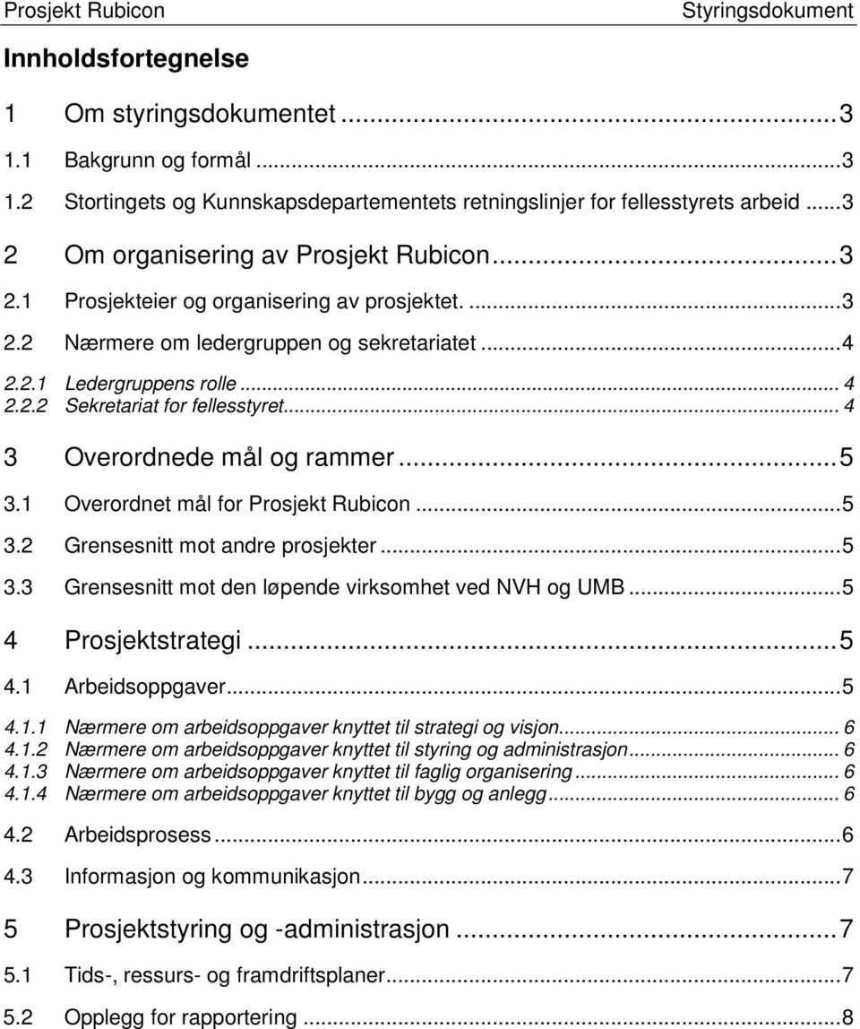 .. 4 3 Overordnede mål og rammer... 5 3.1 Overordnet mål for Prosjekt Rubicon... 5 3.2 Grensesnitt mot andre prosjekter... 5 3.3 Grensesnitt mot den løpende virksomhet ved NVH og UMB.