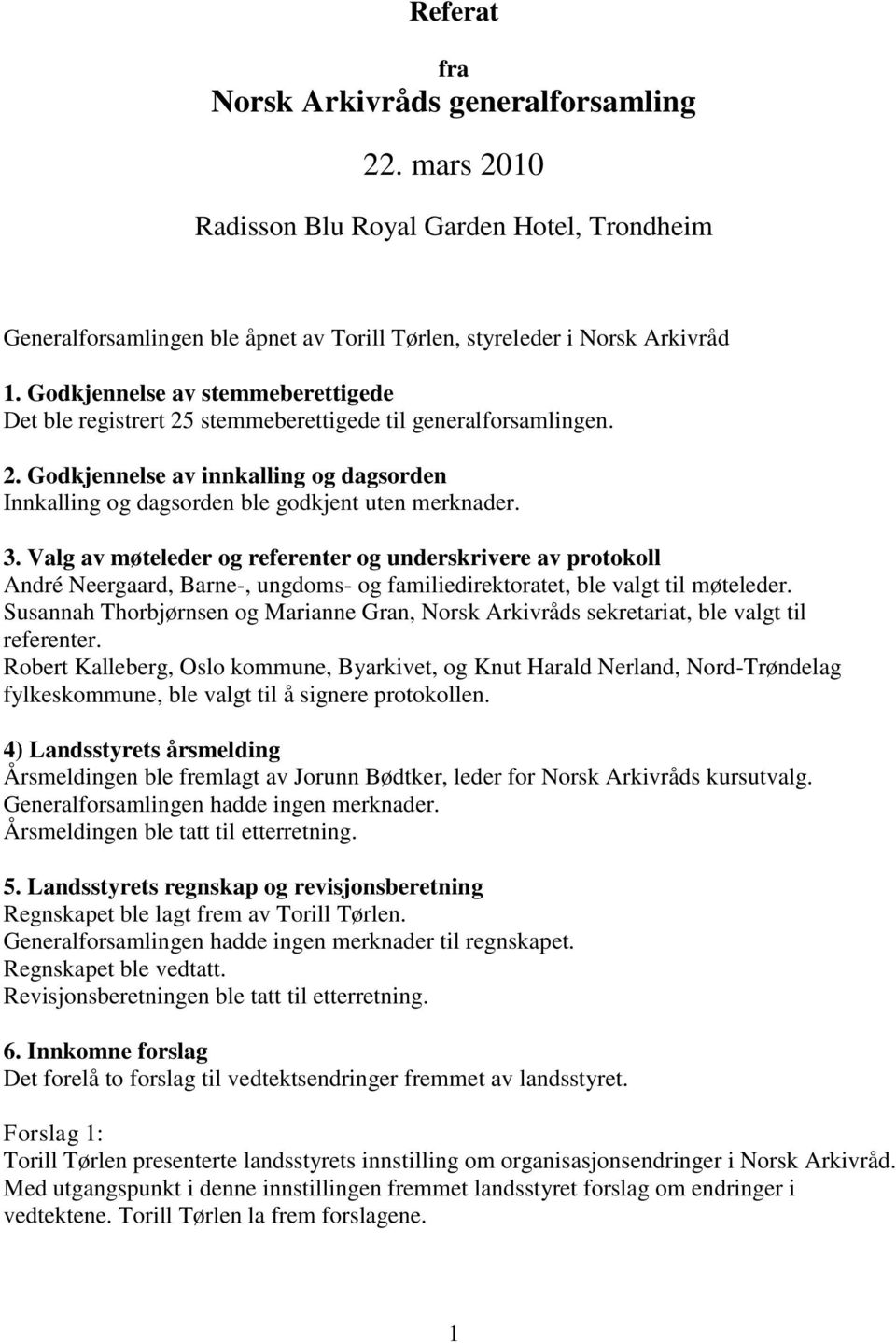 Valg av møteleder og referenter og underskrivere av protokoll André Neergaard, Barne-, ungdoms- og familiedirektoratet, ble valgt til møteleder.