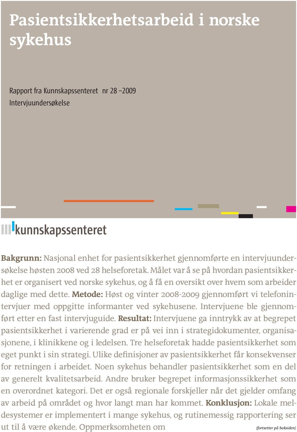 Metode: Høst og vinter 2008-2009 gjennomført vi telefonintervjuer med oppgitte informanter ved sykehusene. Intervjuene ble gjennomført etter en fast intervjuguide.