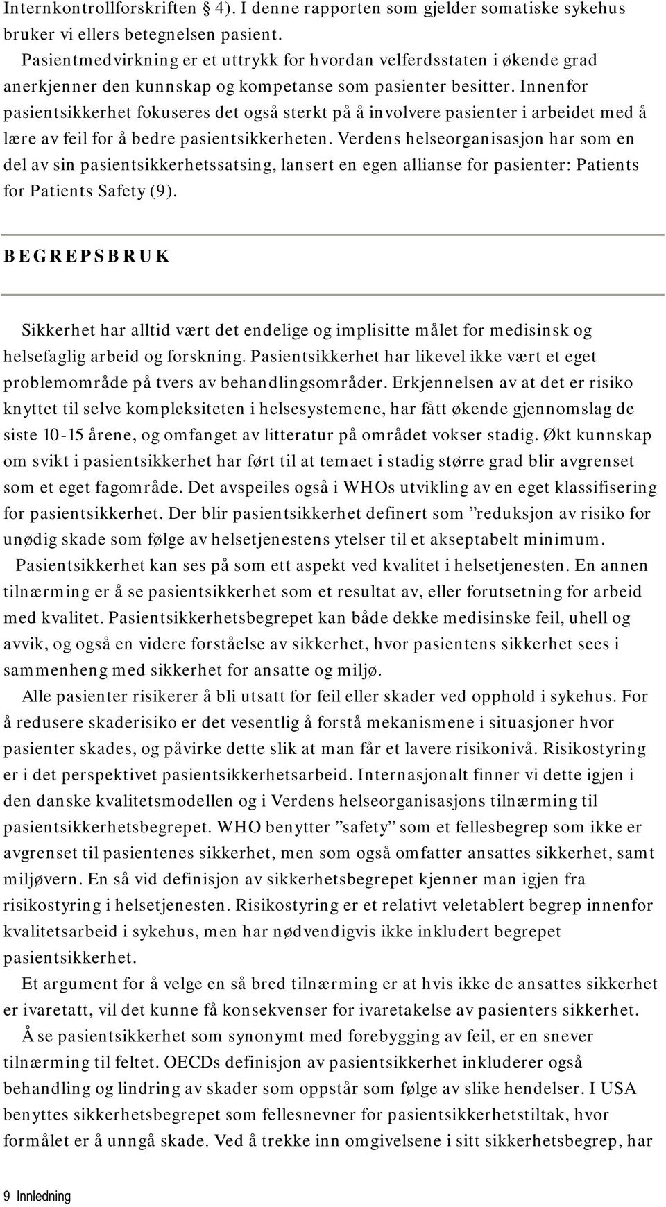 Innenfor pasientsikkerhet fokuseres det også sterkt på å involvere pasienter i arbeidet med å lære av feil for å bedre pasientsikkerheten.