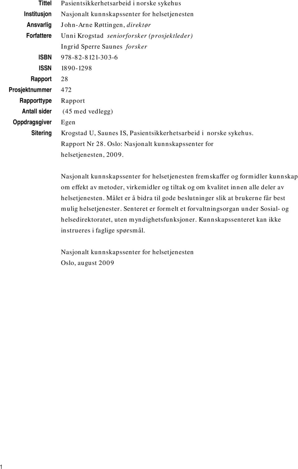 Pasientsikkerhetsarbeid i norske sykehus. Rapport Nr 28. Oslo: Nasjonalt kunnskapssenter for helsetjenesten, 2009.