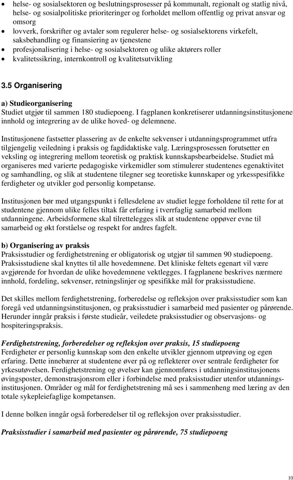 kvalitetssikring, internkontroll og kvalitetsutvikling 3.5 Organisering a) Studieorganisering Studiet utgjør til sammen 180 studiepoeng.