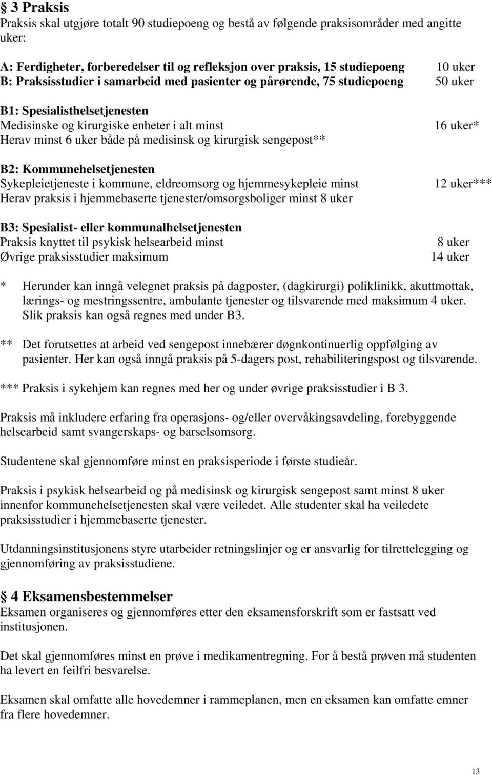 kirurgisk sengepost** B2: Kommunehelsetjenesten Sykepleietjeneste i kommune, eldreomsorg og hjemmesykepleie minst Herav praksis i hjemmebaserte tjenester/omsorgsboliger minst 8 uker B3: Spesialist-