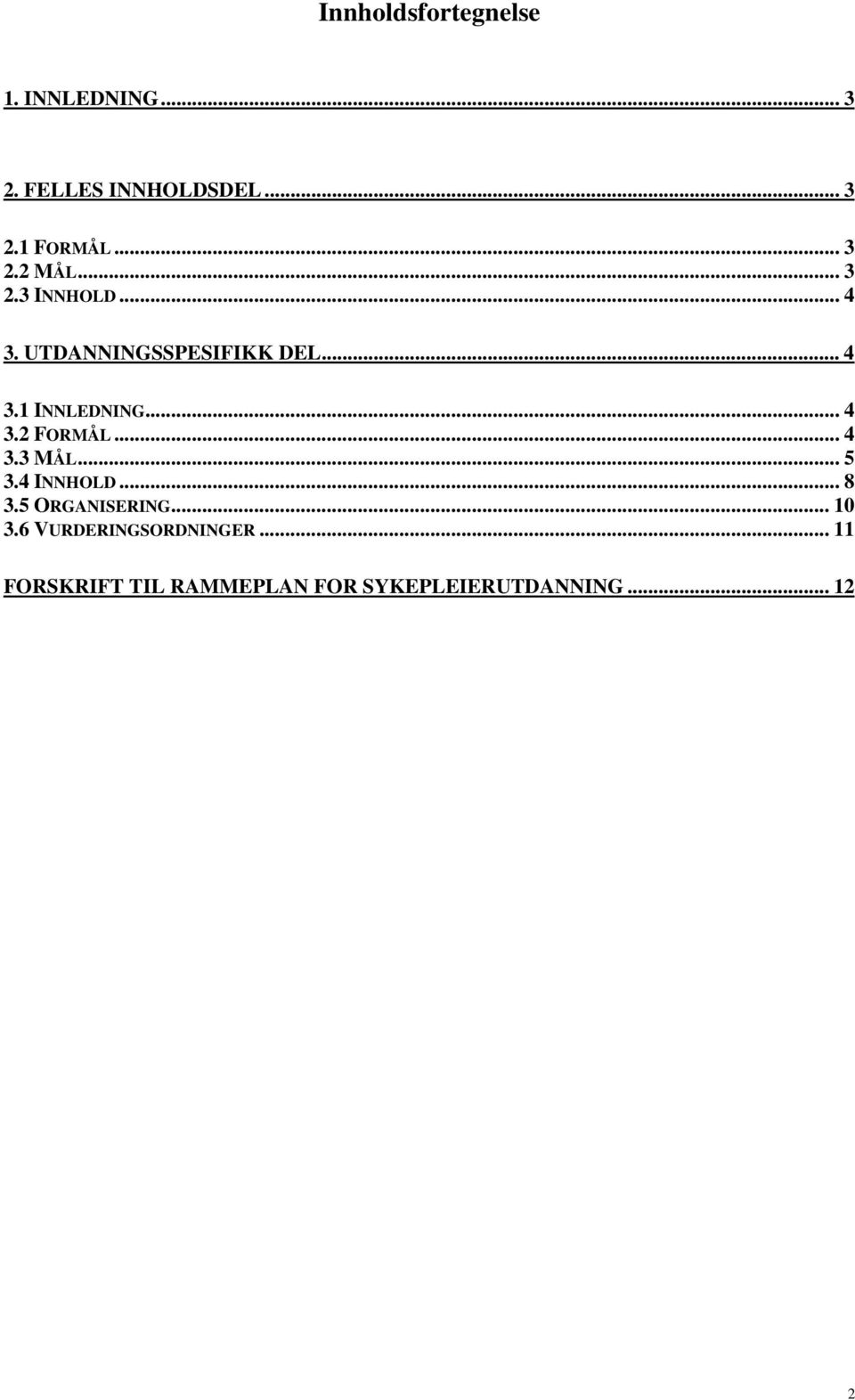 .. 4 3.2 FORMÅL... 4 3.3 MÅL... 5 3.4 INNHOLD... 8 3.5 ORGANISERING... 10 3.