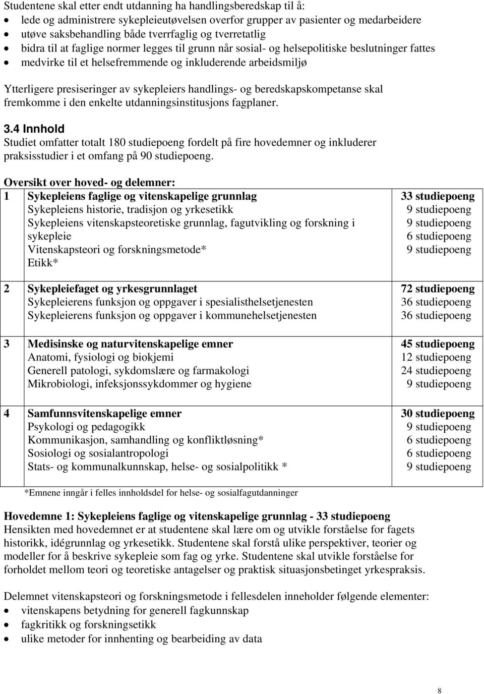 sykepleiers handlings- og beredskapskompetanse skal fremkomme i den enkelte utdanningsinstitusjons fagplaner. 3.