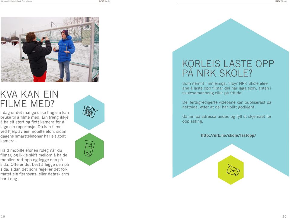 Som nemnt i innleiinga, tilbyr NRK Skole elevane å laste opp filmar dei har laga sjølv, anten i skulesamanheng eller på fritida.