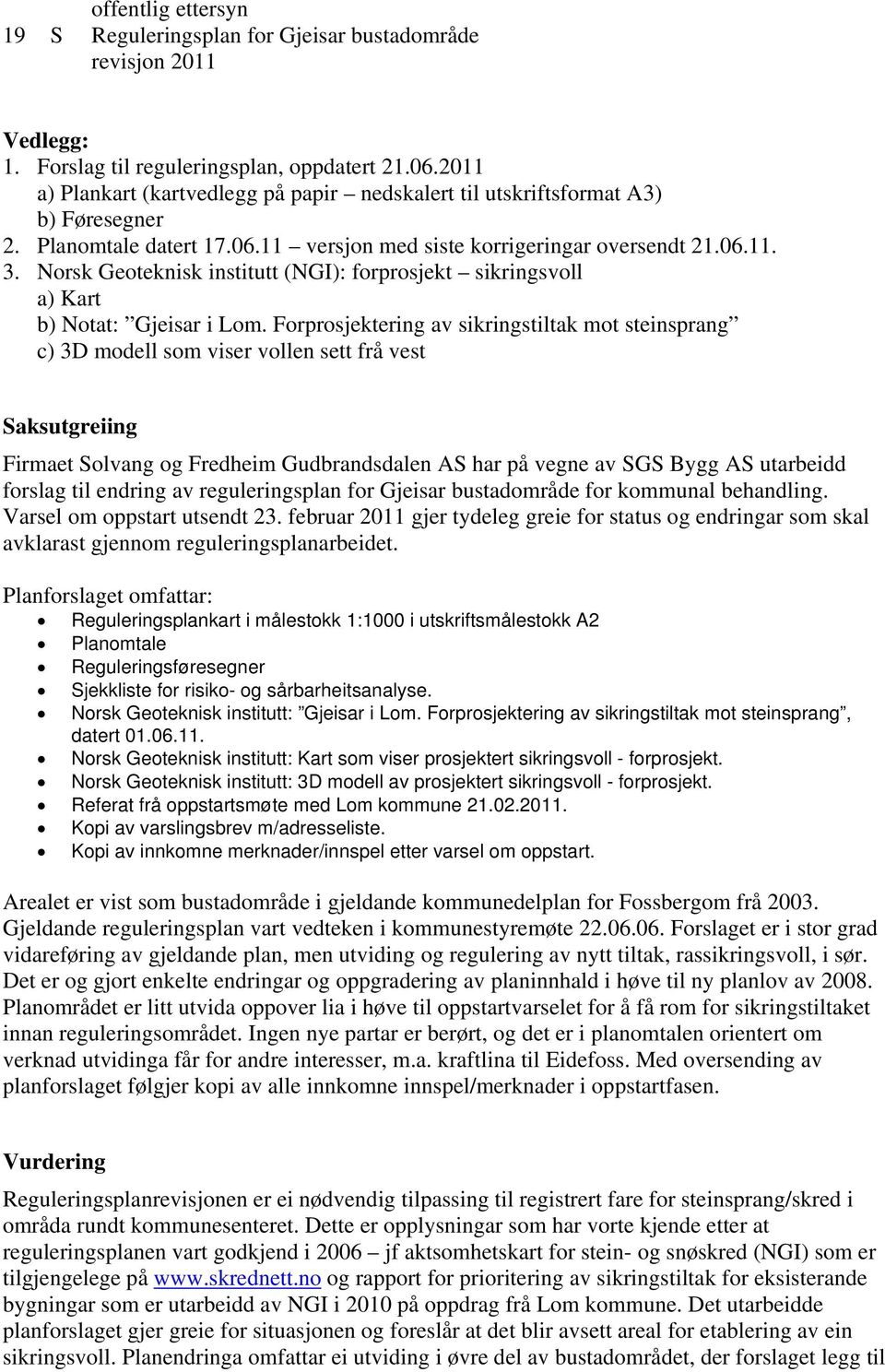 Norsk Geoteknisk institutt (NGI): forprosjekt sikringsvoll a) Kart b) Notat: Gjeisar i Lom.