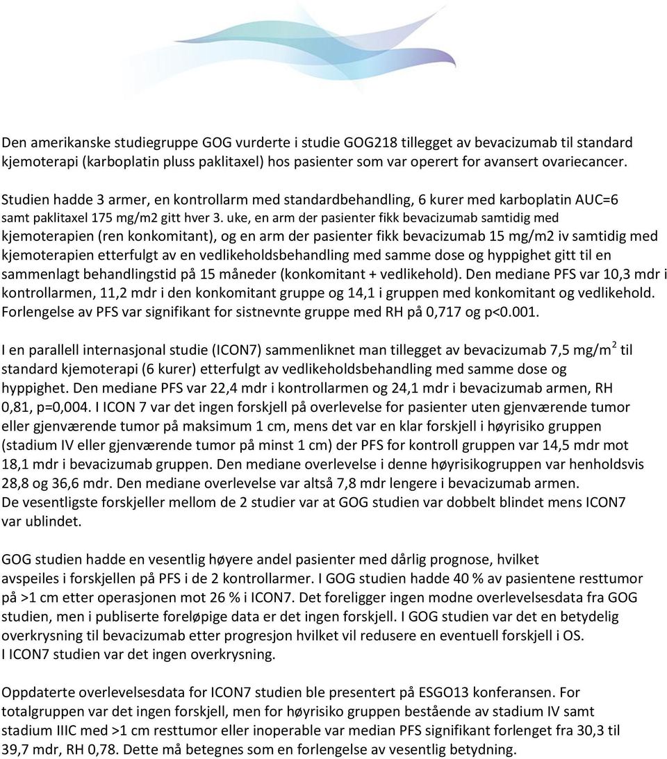 uke, en arm der pasienter fikk bevacizumab samtidig med kjemoterapien (ren konkomitant), og en arm der pasienter fikk bevacizumab 15 mg/m2 iv samtidig med kjemoterapien etterfulgt av en