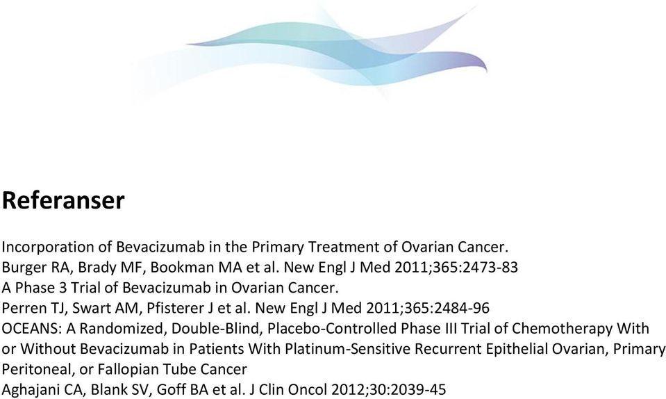 New Engl J Med 2011;365:2484-96 OCEANS: A Randomized, Double-Blind, Placebo-Controlled Phase III Trial of Chemotherapy With or Without
