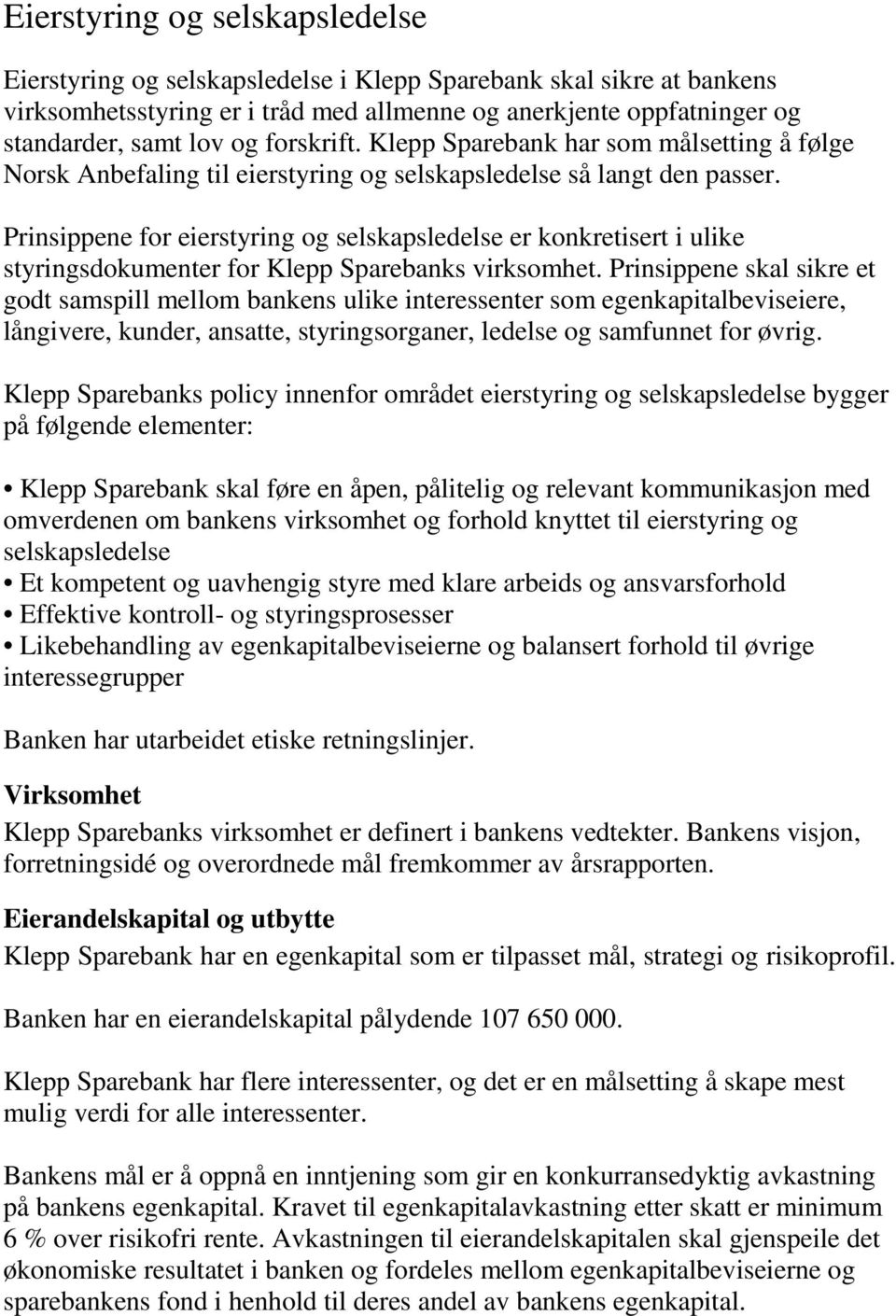 Prinsippene for eierstyring og selskapsledelse er konkretisert i ulike styringsdokumenter for Klepp Sparebanks virksomhet.