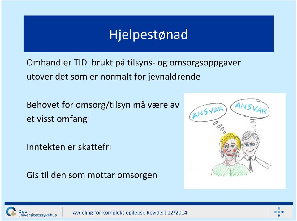 jevnaldrende Behovet for omsorg/tilsyn måvære av et