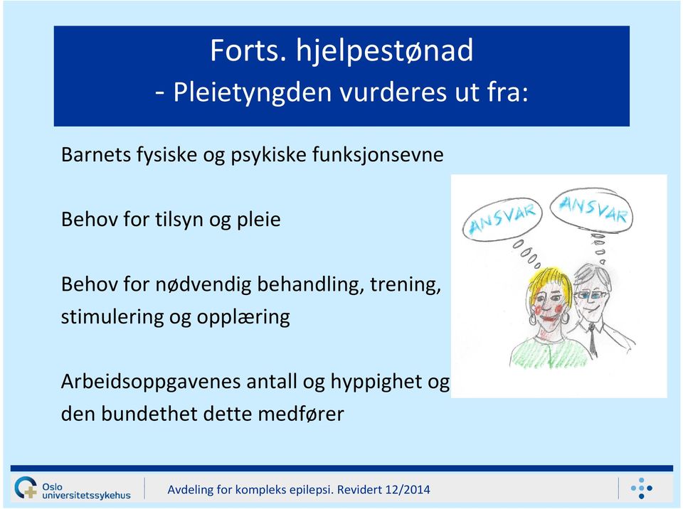 psykiske funksjonsevne Behov for tilsyn og pleie Behov for