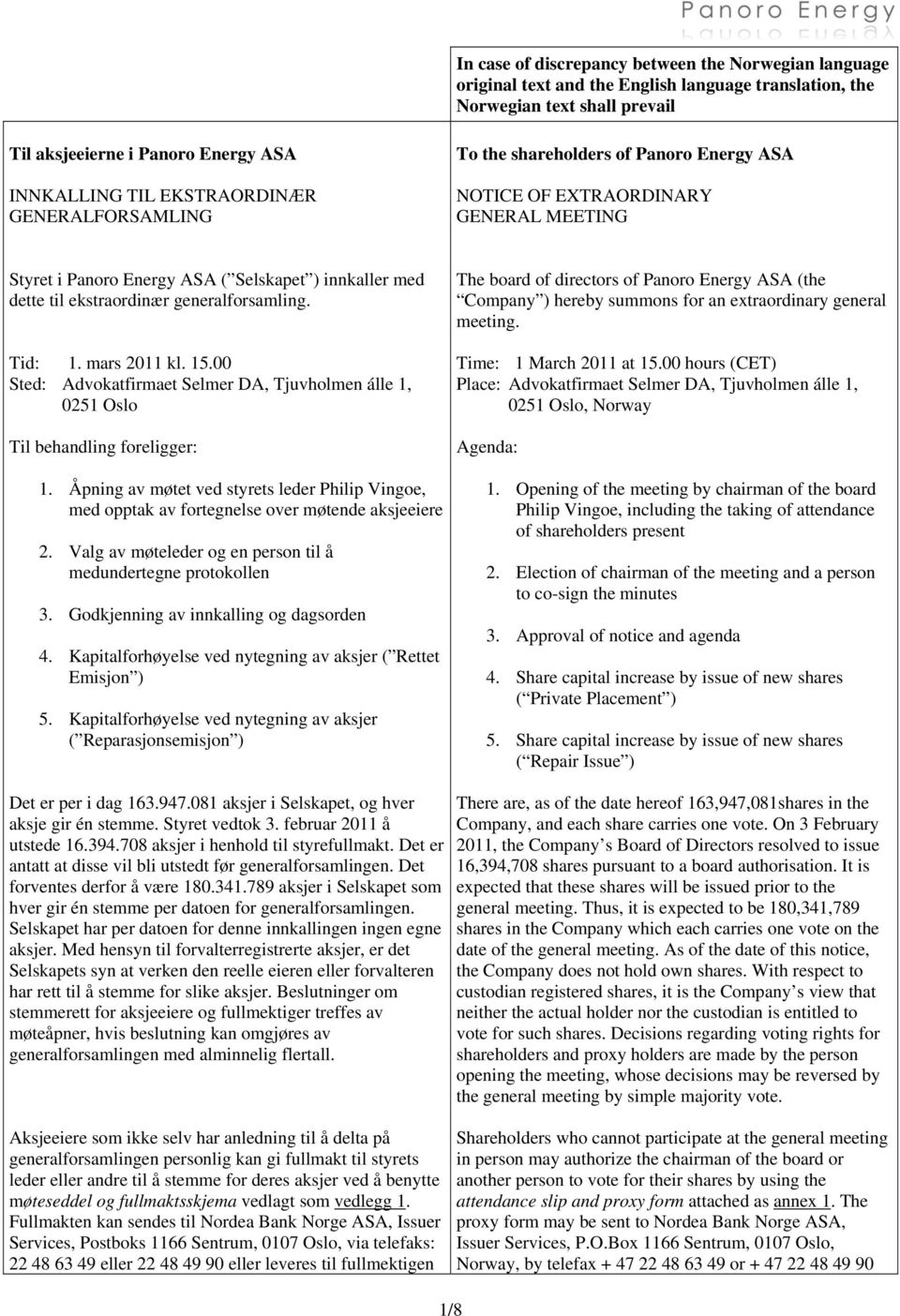 generalforsamling. Tid: 1. mars 2011 kl. 15.00 Sted: Advokatfirmaet Selmer DA, Tjuvholmen álle 1, 0251 Oslo Til behandling foreligger: 1.