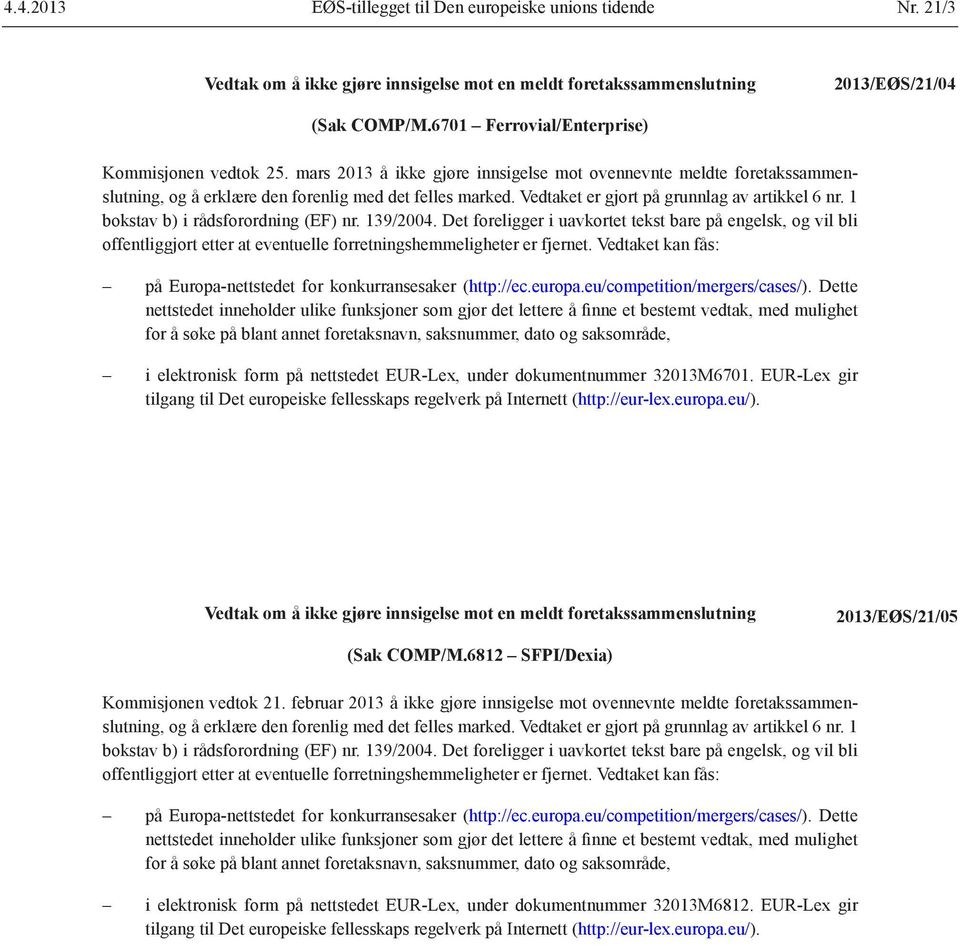 mars 2013 å ikke gjøre innsigelse mot ovennevnte meldte foretaks sammenslutning, i elektronisk form på nettstedet EUR-Lex, under