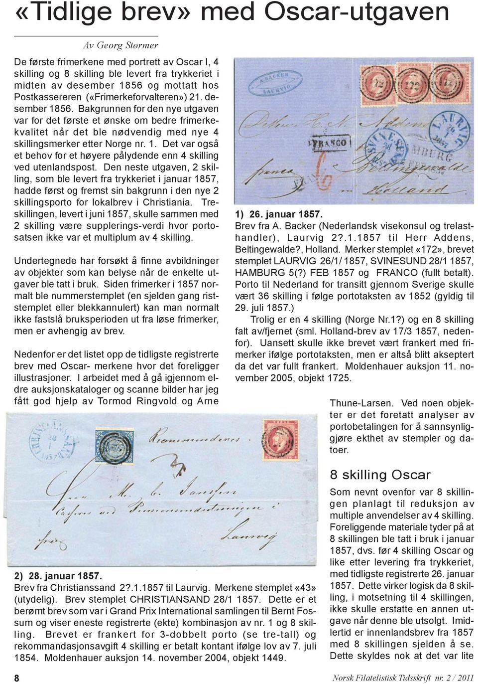 Bakgrunnen for den nye utgaven var for det første et ønske om bedre frimerkekvalitet når det ble nødvendig med nye 4 skillingsmerker etter Norge nr. 1.