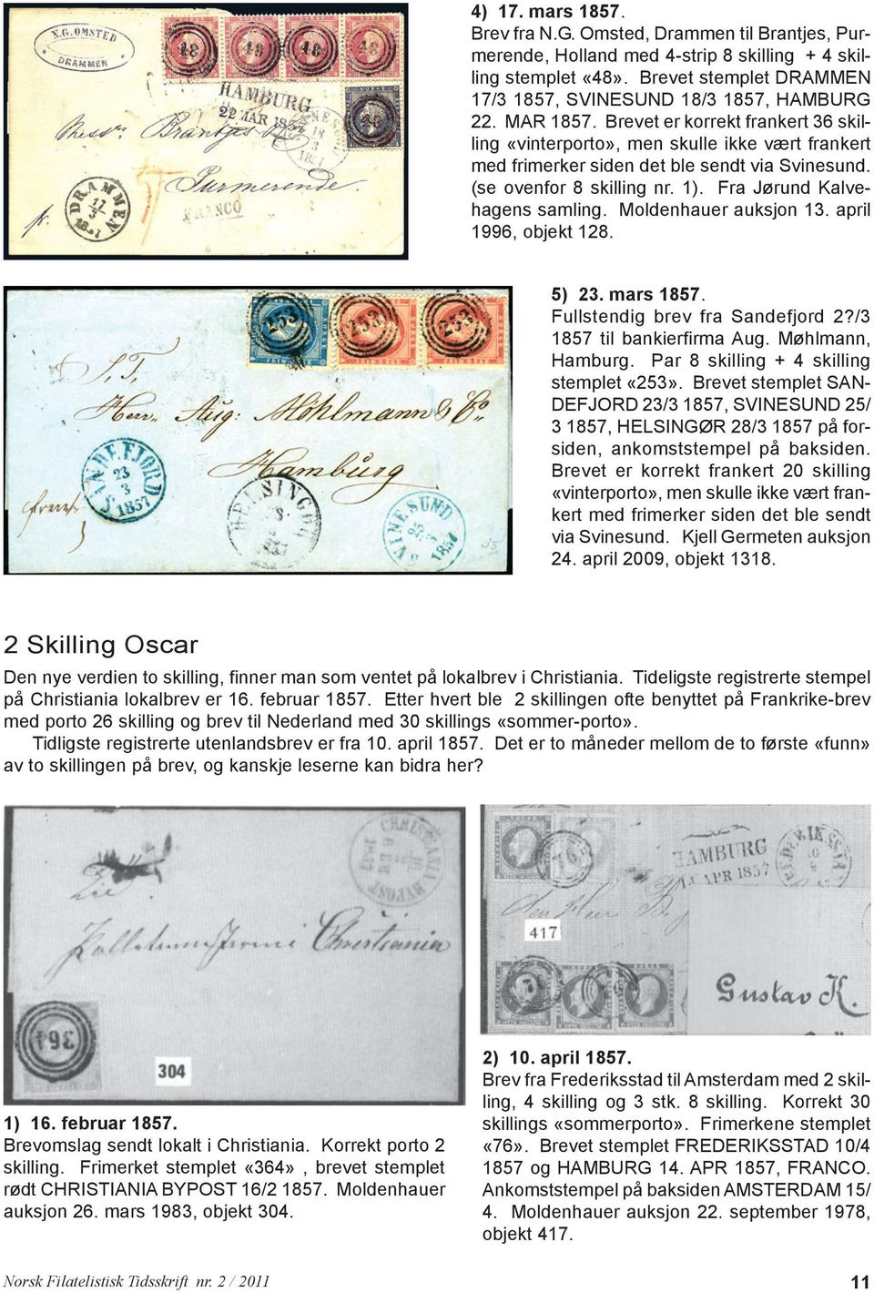 Fra Jørund Kalvehagens samling. Moldenhauer auksjon 13. april 1996, objekt 128. 5) 23. mars 1857. Fullstendig brev fra Sandefjord 2?/3 1857 til bankierfirma Aug. Møhlmann, Hamburg.