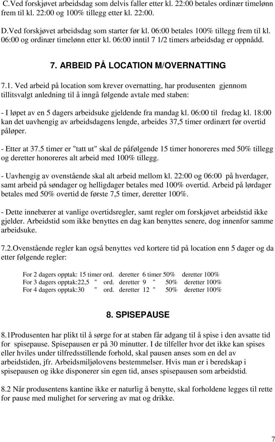 0% tillegg frem til kl. 06:00 og ordinær timelønn etter kl. 06:00 inntil 7 1/