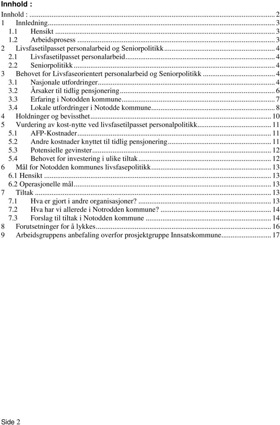 4 Lokale utfordringer i Notodde kommune... 8 4 Holdninger og bevissthet... 10 5 Vurdering av kost-nytte ved livsfasetilpasset personalpolitikk... 11 5.