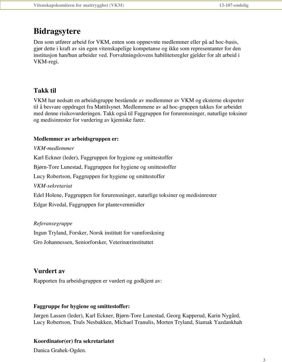 Takk til VKM har nedsatt en arbeidsgruppe bestående av medlemmer av VKM og eksterne eksperter til å besvare oppdraget fra Mattilsynet.