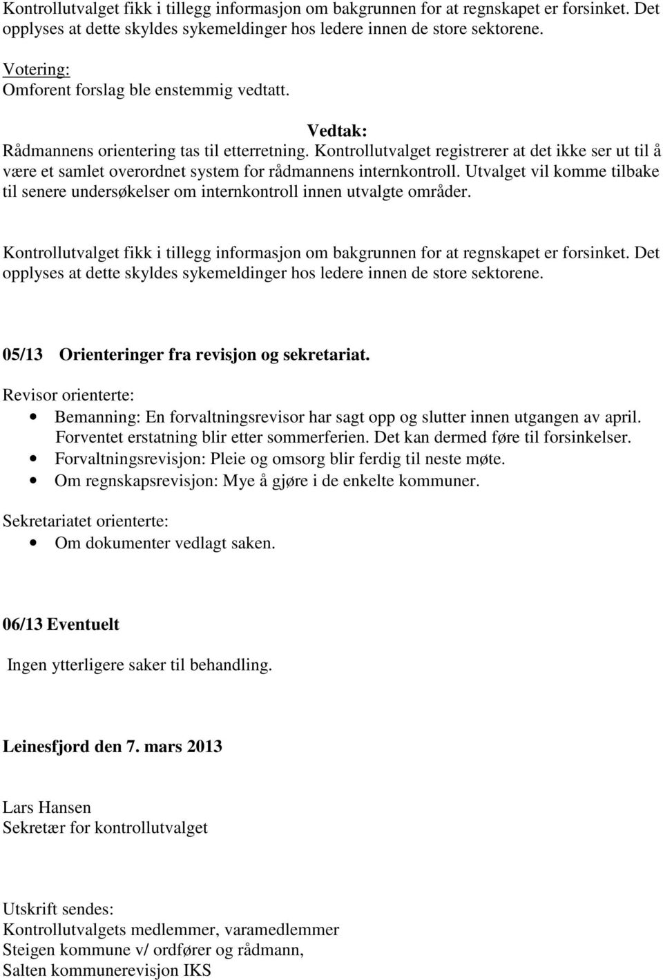 Kontrollutvalget registrerer at det ikke ser ut til å være et samlet overordnet system for rådmannens internkontroll.