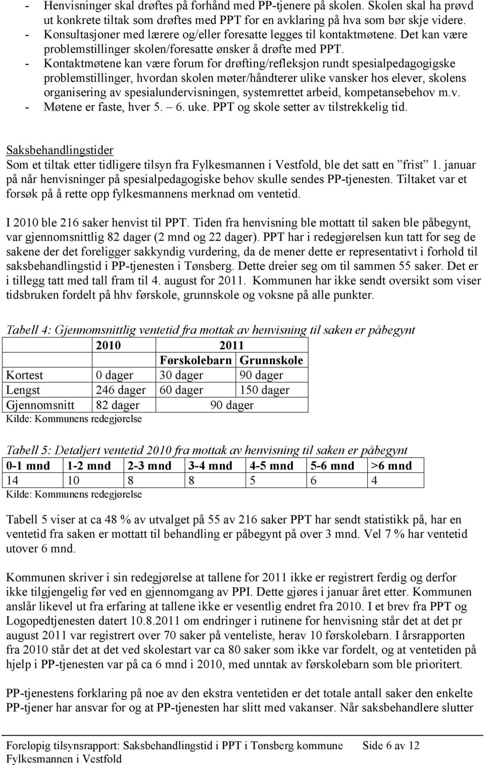 - Kontaktmøtene kan være forum for drøfting/refleksjon rundt spesialpedagogigske problemstillinger, hvordan skolen møter/håndterer ulike vansker hos elever, skolens organisering av