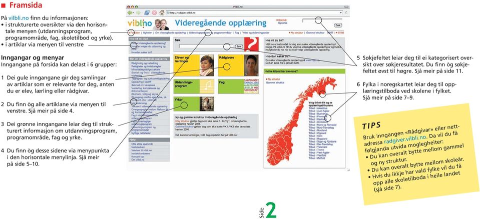 lærling eller rådgivar. 2 Du finn òg alle artiklane via menyen til venstre. Sjå meir på side 4.