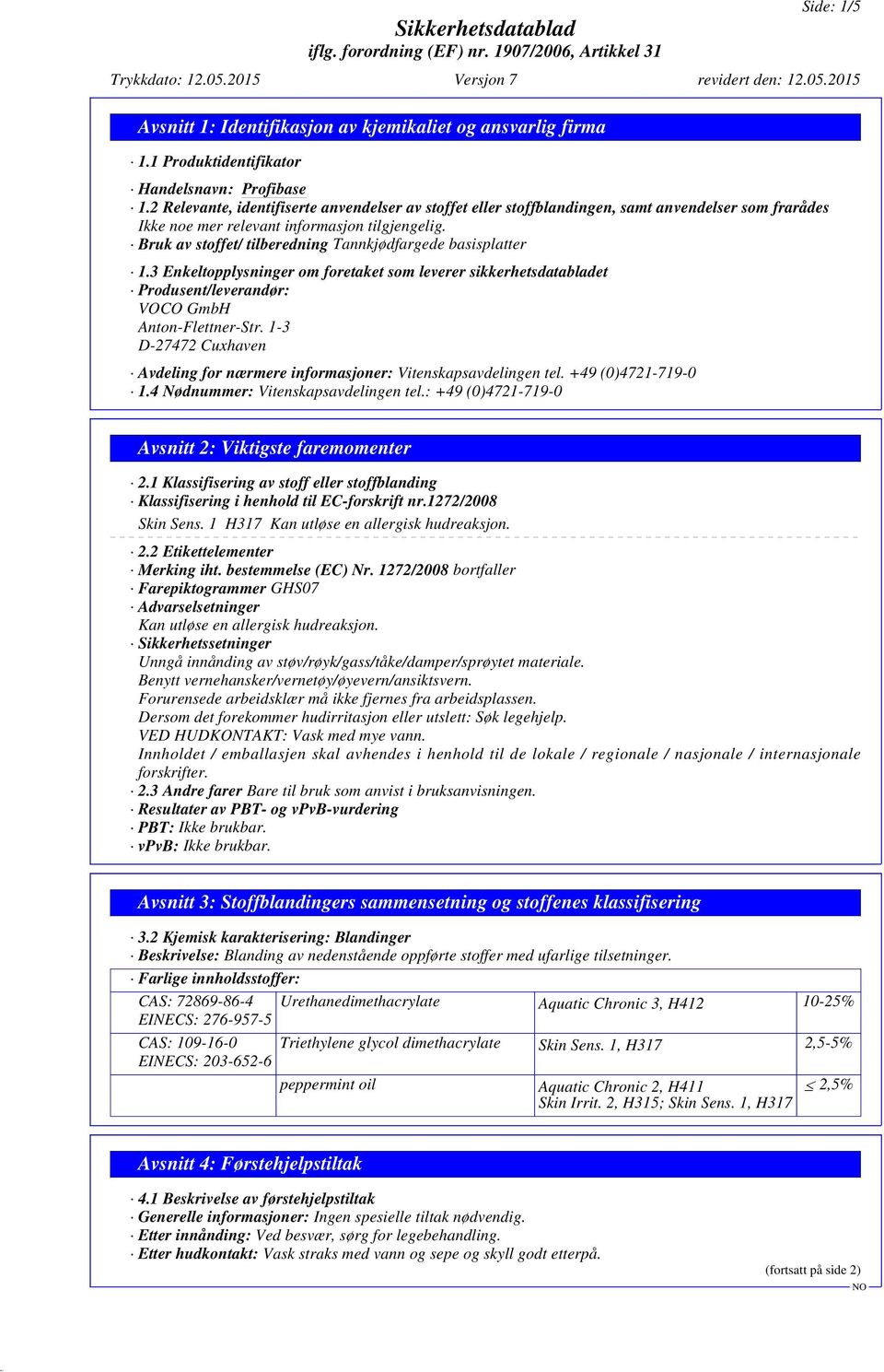 3 Enkeltopplysninger om foretaket som leverer sikkerhetsdatabladet Produsent/leverandør: VOCO GmbH Anton-Flettner-Str.