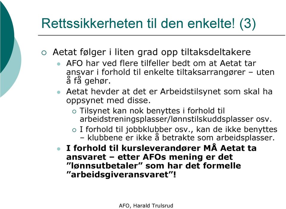 uten å få gehør. Aetat hevder at det er Arbeidstilsynet som skal ha oppsynet med disse.