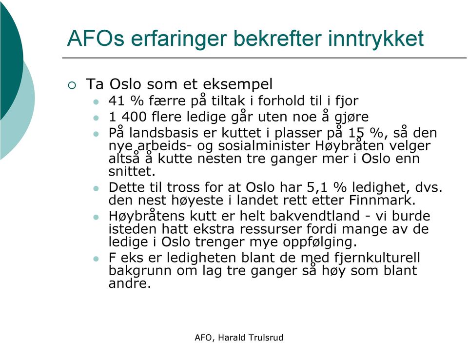 Dette til tross for at Oslo har 5,1 % ledighet, dvs. den nest høyeste i landet rett etter Finnmark.