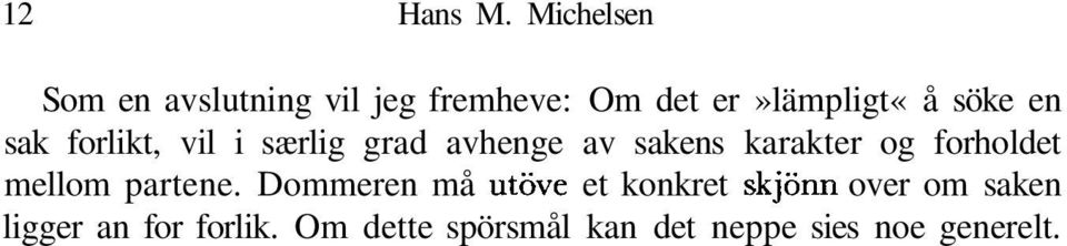 en sak forlikt, vil i særlig grad avhenge av sakens karakter og forholdet