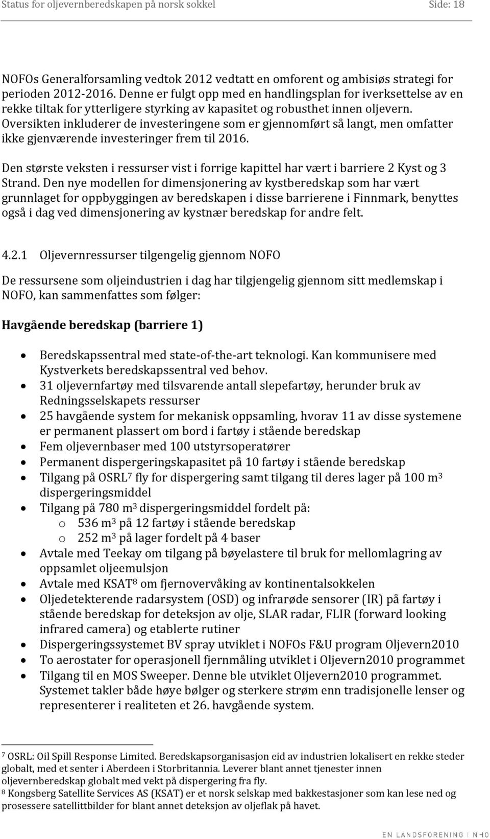 Oversikten inkluderer de investeringene som er gjennomført så langt, men omfatter ikke gjenværende investeringer frem til 2016.