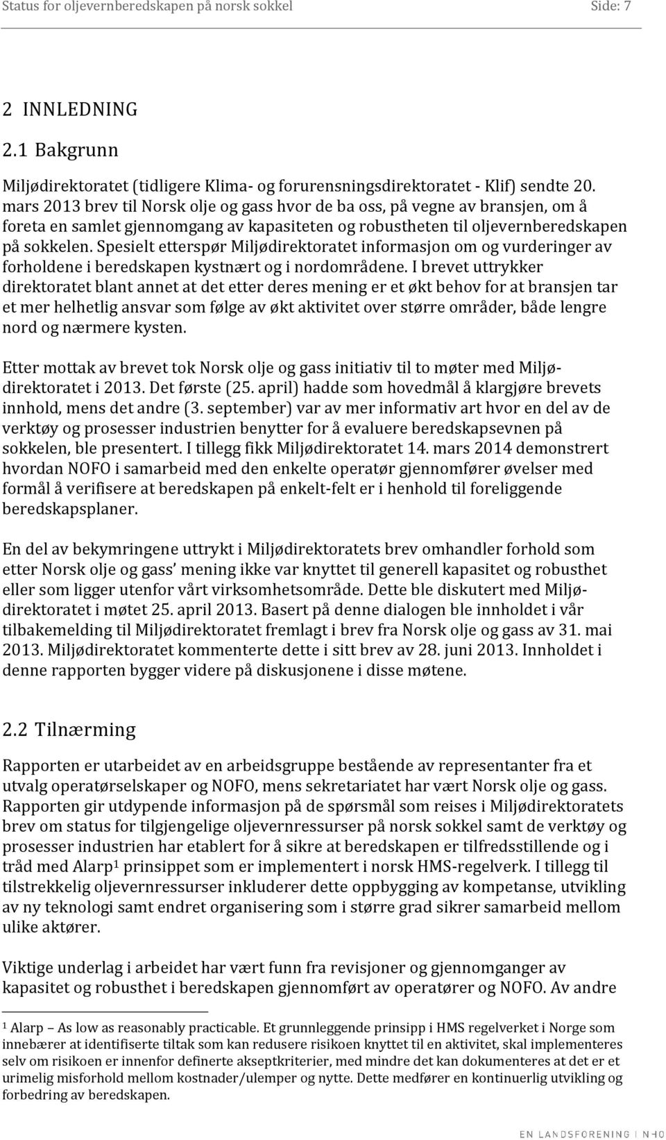 Spesielt etterspør Miljødirektoratet informasjon om og vurderinger av forholdene i beredskapen kystnært og i nordområdene.