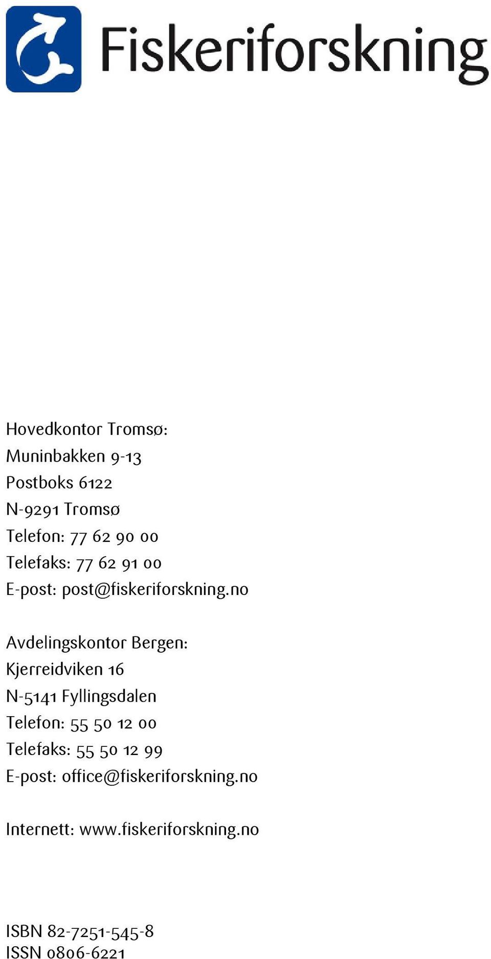 no Avdelingskontor Bergen: Kjerreidviken 16 N-5141 Fyllingsdalen Telefon: 55 50 12 00