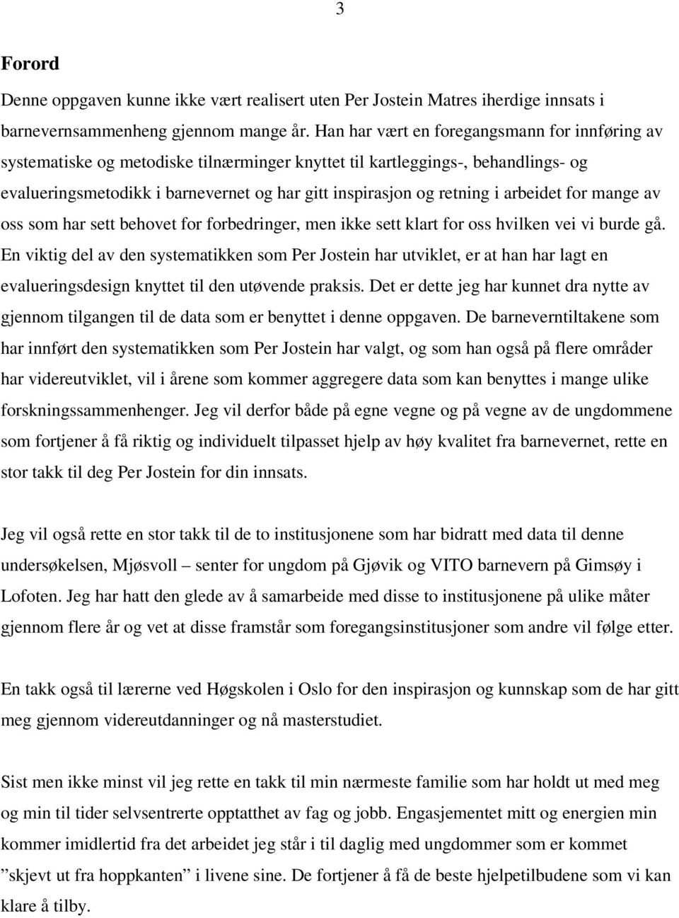 arbeidet for mange av oss som har sett behovet for forbedringer, men ikke sett klart for oss hvilken vei vi burde gå.