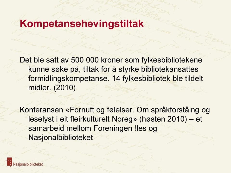 14 fylkesbibliotek ble tildelt midler. (21) Konferansen «Fornuft og følelser.