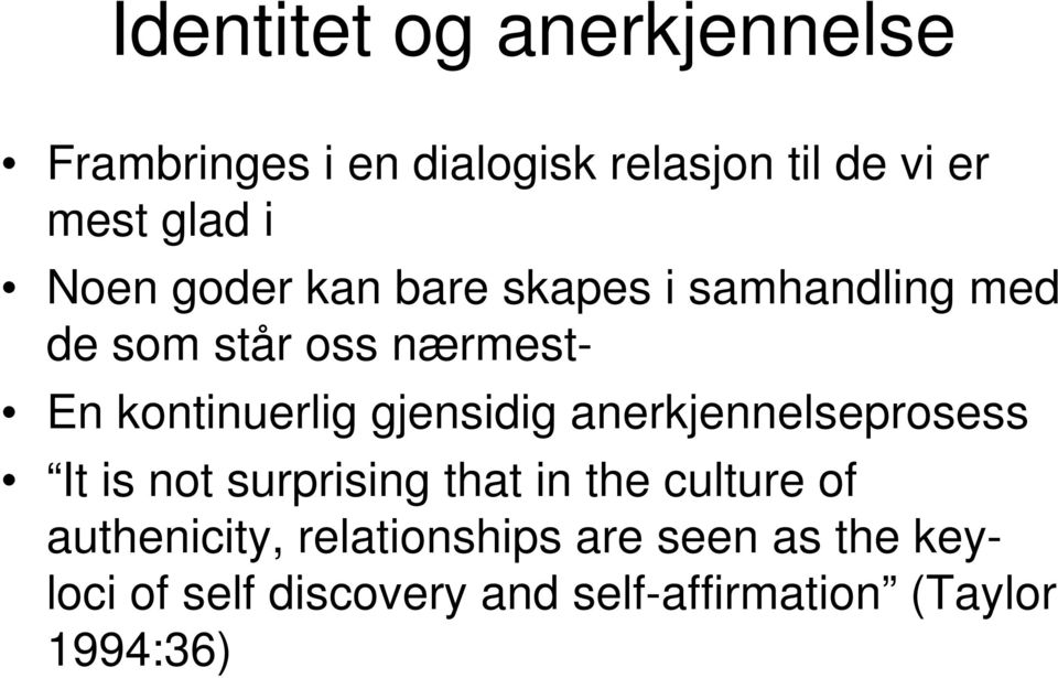 gjensidig anerkjennelseprosess It is not surprising that in the culture of authenicity,